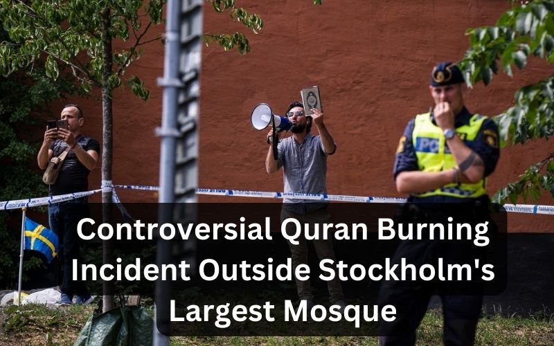 Controversial Quran Burning Incident Outside Stockholm's Largest Mosque during Eid al-Adha