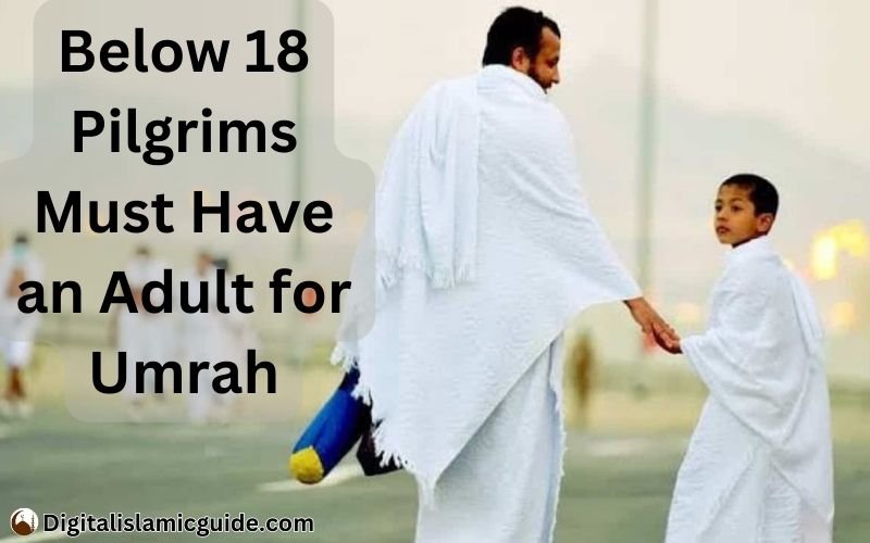 Below 18 Pilgrims Must Have an Adult for Umrah