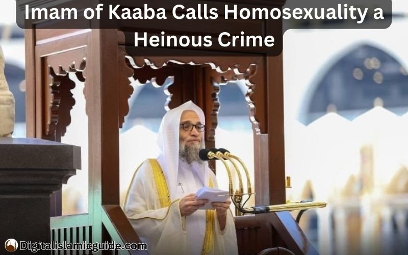 Imam of Kaaba Calls Homosexuality a Heinous Crime