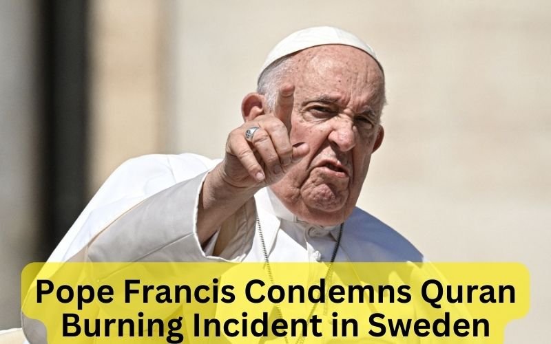 Pope Francis Condemns Quran Burning Incident in Sweden