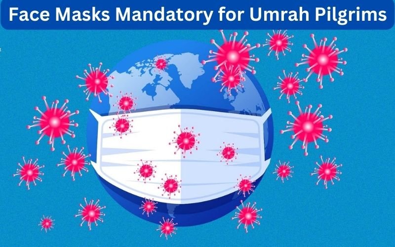 Covid-19: Face Masks Mandatory for Umrah Pilgrims Digital Islamic Guide