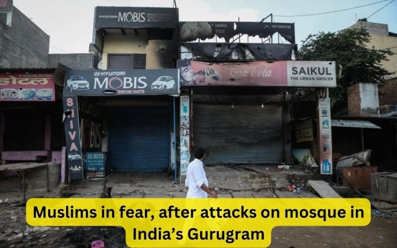 Muslims in fear, after attacks on mosque in India’s Gurugram