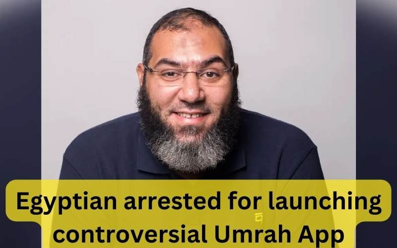 Egyptian arrested for launching controversial Umrah App 1