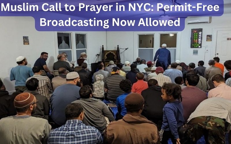 Muslim Call to Prayer in NYC: Permit-Free Broadcasting Now Allowed