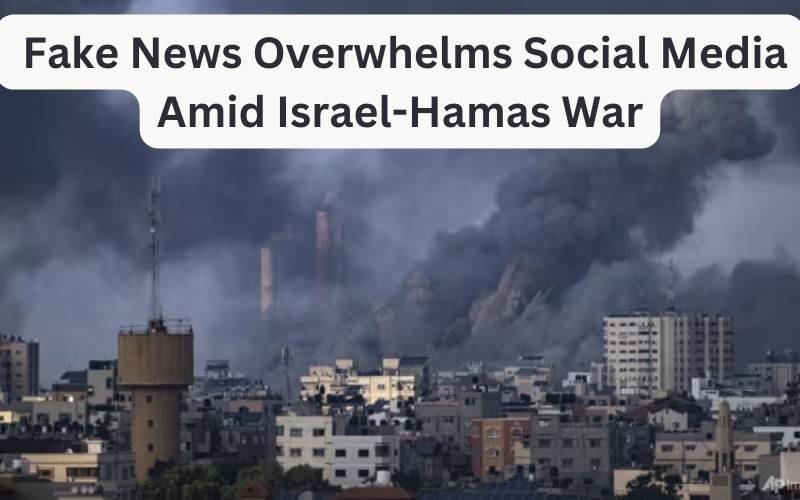 Fake News Overwhelms Social Media Amid Israel-Hamas War