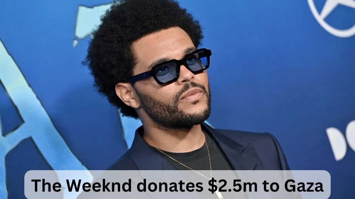 The Weeknd donates $2.5m to Gaza